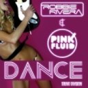 Robbie Rivera & Pink Fluid - Dance