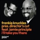 Frankie Knuckles pres. Director\\\'s Cut Ft. Jamie Principle - I\\\'ll Take You There (Dimitri From Paris Re-edit)
