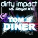 Dirty Impact & Royal XTC - Tom\'s Diner