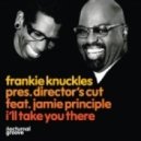 Frankie Knuckles pres. Director\\\'s Cut ft. Jamie Principle - I\\\'ll Take You There (Director\\\'s Cut Classic Signature Mix)