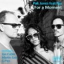 Pak Jones Ft. Nia - For A Moment