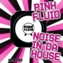 Pink Fluid - Noise In Da House
