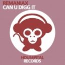 Remaniax - Can U Digg It (Original Mix)