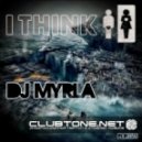 DJ Myrla - I Think (Original Mix)
