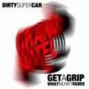 Dirty Super Car - Get A Grip (What Now? Bootleg)