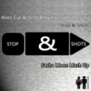 Alien Cut & Dino Brown vs. Geo Da Silva - Stop & Shots (Sasha Moon Mash Up)