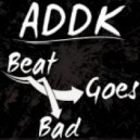 ADDK - Beat Goes Bad