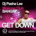 DJ Pasha Lee feat. Moscow Club - Get Down