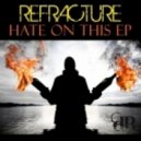 Refracture - Hate on this