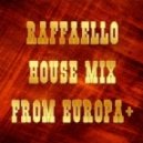 Raffaello - House mix from Europa+