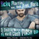 Ricky Martin - Un, Dos, Tres, Maria - (Dj Dmitriy Nema & Dj Kirill Clash MASH UP)