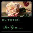 El Totem - For You ....