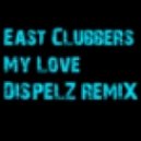 East Clubbers - My Love (Dispelz Remix)