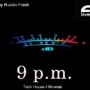 Ruslan Fresh - 9 p.m.