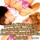 Remady, Mike Candys vs. Captain Hollywood Project - Do It On My Over (Bikini DJs Mash Up)
