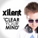 Xilent - Clear Your Mind ()