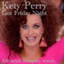 Katy Perry - Last Friday Night (Alexandr Krupsky remix)