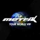 Metrik - Your World VIP