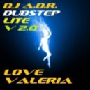 DJ A.D.R. - DUBSTEP Lite v2.0 [Love Valeria]