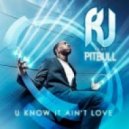 RJ feat. Pitbull - U Know It Ain't Love