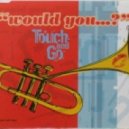 Touch and Go - Would You