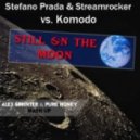 Stefano Prada & Streamrocker vs. Komodo - Still On The Moon (Alex Sprinter & Pure Honey Mash-up)
