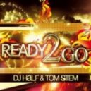 DJ Half & Tom Stem - Ready 2 Go