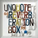 Unquote - Reverberation Box