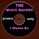 The Music Makers - I Wanna Be ()