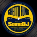Some DJ - Fetto Ghunk