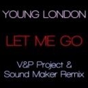 Young London - Let Me Go (V&P Project vs. Sound Maker Remix)