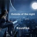 Ksushka - Outside of the night