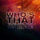 DJ Dove - Who's That