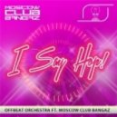 Offbeat Orchestra Feat. Moscow Club Bangaz - I Say Hop!