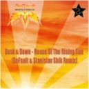 Dusk & Dawn - House Of The Rising Sun (DeFault & Stanislav Shik Unrelased Remix)