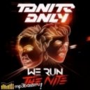 TONITE ONLY - WE RUN THE NITE