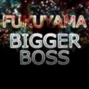Fukuyama - Bigger Boss