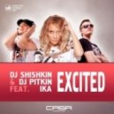 Dj Shishkin & Dj Pitkin feat. IKA - Excited
