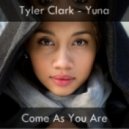 Tyler Clark, Yuna - Come As You Are
