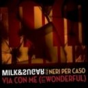 Milk & Sugar feat. Neri Per Caso - Via Con Me (It`s Wonderful) (Chuckie Remix)