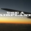 Xtrafunk - Use A Airplane