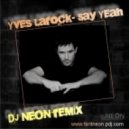 Yves Larock  - Say Yeah (DJ NEON Remix)