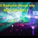 DJ Radoske - House mix May - June 2012 ()