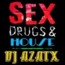 DJ AZATX - Sex Drugs \'N\' House (Radio Edit)