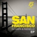 Dj Haipa & Rafaelle - San Francisco