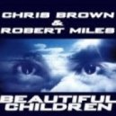 Chris Brown vs. Robert Miles - Beautiful Children