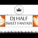 DJ HaLF - Sweet Fantasy (DJ Alex Sempl l Remix)