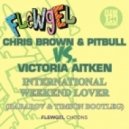 Chris Brown & Pitbull vs. Victoria Aitken - International Weekend Lover (Habarov & Timson Bootleg)