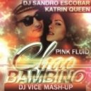 Блестящие, Dj Sandro Escobar & Pink Fluid - Chao Bambino (Dj Vice Mashiz-Edit)