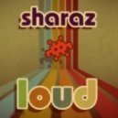 Sharaz - Loud (Original Mix)